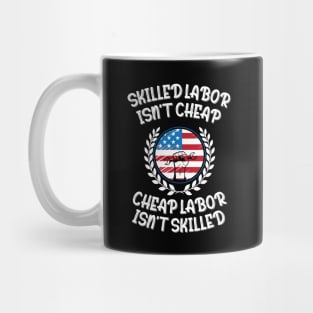 Skilled Labor Isn't Cheap Cheap Labor Isn't Skilled Mug